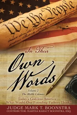 În propriile lor cuvinte, volumul 2, Coloniile de mijloc: America fără Dumnezeu de astăzi ... Ce ar crede părinții noștri fondatori? - In Their Own Words, Volume 2, The Middle Colonies: Today's God-less America ... What Would Our Founding Fathers Think?