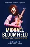 Michael Bloomfield: Ascensiunea și decăderea unui erou american al chitarei - Michael Bloomfield: The Rise and Fall of an American Guitar Hero