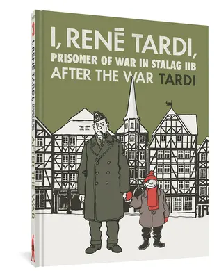 Eu, Rene Tardi, prizonier de război la Stalag Iib Vol. 3: După război - I, Rene Tardi, Prisoner of War at Stalag Iib Vol. 3: After the War