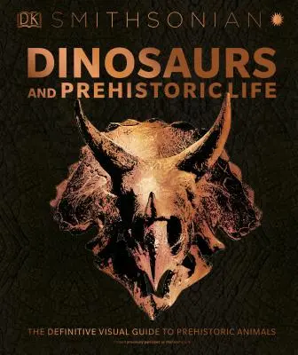 Dinosauri și viață preistorică: The Definitive Visual Guide to Prehistoric Animals - Dinosaurs and Prehistoric Life: The Definitive Visual Guide to Prehistoric Animals