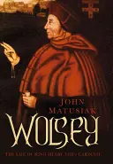 Wolsey: Viața cardinalului regelui Henric al VIII-lea - Wolsey: The Life of King Henry VIII's Cardinal