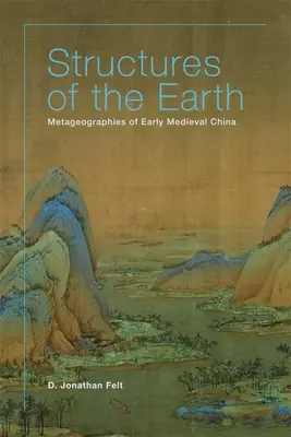 Structuri ale pământului: Metageografii din China medievală timpurie - Structures of the Earth: Metageographies of Early Medieval China