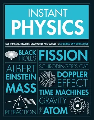 Fizică instantanee: Gânditori, teorii, descoperiri și concepte-cheie - Instant Physics: Key Thinkers, Theories, Discoveries and Concepts
