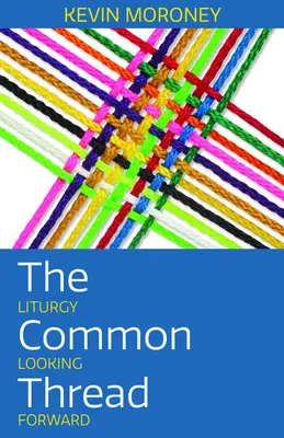 Firul comun: Liturghia Privind înainte - The Common Thread: Liturgy Looking Forward