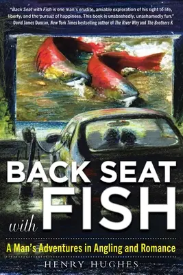 Locul din spate cu pește: Aventurile unui bărbat în pescuit și romantism - Back Seat with Fish: A Man's Adventures in Angling and Romance