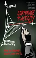 Plasticitatea corporativă: Cum să vă schimbați, să vă adaptați și să excelați - Corporate Plasticity: How to Change, Adapt, and Excel