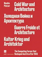 Războiul rece și arhitectura: Forțele concurente care au remodelat Austria după 1945 Monika Platzer - Cold War and Architecture: The Competing Forces That Reshaped Austria After 1945 Monika Platzer