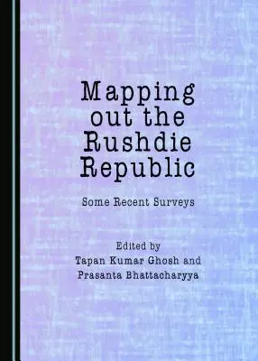 Mapping Out the Rushdie Republic: Câteva studii recente - Mapping Out the Rushdie Republic: Some Recent Surveys