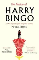 The Passion of Harry Bingo: Dispecerate suplimentare din Scoția neraportată - The Passion of Harry Bingo: Further Dispatches from Unreported Scotland
