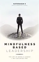 Mindfulness-Based Leadership: Arta de a fi un lider - nu de a deveni unul - Mindfulness-Based Leadership: The Art of Being a Leader - Not Becoming One