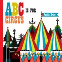ABC is for Circus: Ediție populară cu copertă cartonată - ABC Is for Circus: Hardcover Popular Edition