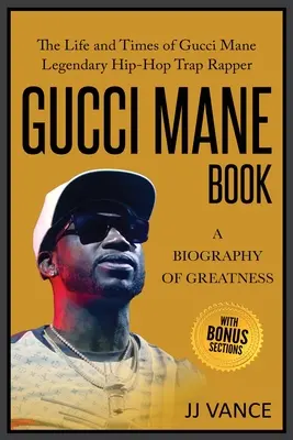 Cartea Gucci Mane - O biografie a măreției: Viața și vremurile lui Gucci Mane Legendarul Rapper Hip-Hop Trap: Cartea Gucci Mane pentru generația noastră - Gucci Mane Book - A Biography of Greatness: The Life and Times of Gucci Mane Legendary Hip-Hop Trap Rapper: Gucci Mane Book for Our Generation