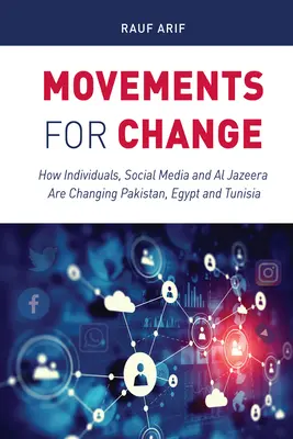 Mișcări pentru schimbare: Cum indivizii, social media și Al Jazeera schimbă Pakistanul, Egiptul și Tunisia - Movements for Change: How Individuals, Social Media and Al Jazeera Are Changing Pakistan, Egypt and Tunisia