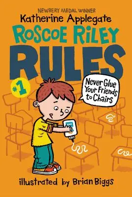 Regulile lui Roscoe Riley #1: Să nu-ți lipești niciodată prietenii de scaune - Roscoe Riley Rules #1: Never Glue Your Friends to Chairs