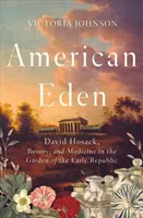 Edenul american: David Hosack, botanică și medicină în grădina Republicii timpurii - American Eden: David Hosack, Botany, and Medicine in the Garden of the Early Republic