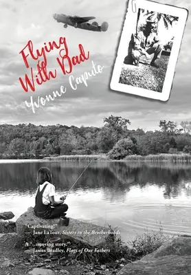 Zburând cu tata: A Daughter. Un tată. Și darurile ascunse în poveștile sale din Al Doilea Război Mondial. - Flying With Dad: A Daughter. A Father. And the Hidden Gifts in His Stories from World War II.