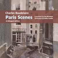 Charles Baudelaire Paris Scenes - O ediție bilingvă - Charles Baudelaire Paris Scenes - A bilingual edition