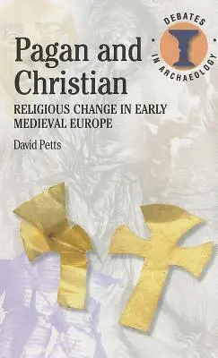 Păgân și creștin: Schimbarea religioasă în Europa medievală timpurie - Pagan and Christian: Religious Change in Early Medieval Europe