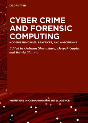 Cyber Crime and Forensic Computing: Principii, practici și algoritmi moderni - Cyber Crime and Forensic Computing: Modern Principles, Practices, and Algorithms