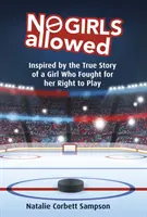 Fetele nu sunt permise: Inspirată de povestea adevărată a unei fete care a luptat pentru dreptul ei de a se juca - No Girls Allowed: Inspired by the True Story of a Girl Who Fought for Her Right to Play