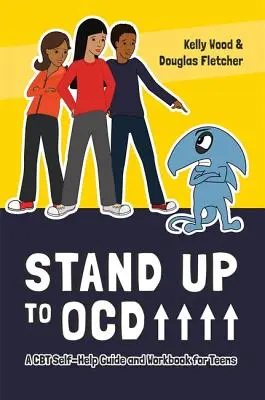 Stand Up to OCD! - A CBT Self-Help Guide and Workbook for Teens