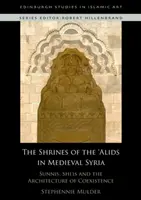 Sanctuarele 'Alidilor în Siria medievală: Sunniți, șiiți și arhitectura coexistenței - The Shrines of the 'Alids in Medieval Syria: Sunnis, Shi'is and the Architecture of Coexistence