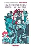 Femeile care au construit Bristol: Volumul doi - Women Who Built Bristol: Volume Two