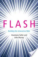 Flash - Construirea web-ului interactiv (Salter Anastasia (profesor asistent Universitatea din Florida Centrală)) - Flash - Building the Interactive Web (Salter Anastasia (Assistant Professor University of Central Florida))