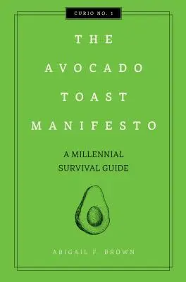 The Avocado Toast Manifesto, 1: Un ghid de supraviețuire al mileniului - The Avocado Toast Manifesto, 1: A Millennial Survival Guide