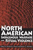 Războiul și violența rituală a indigenilor din America de Nord - North American Indigenous Warfare and Ritual Violence