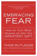 Îmbrățișarea fricii: Cum să transformăm ceea ce ne sperie în cel mai mare dar al nostru - Embracing Fear: How to Turn What Scares Us Into Our Greatest Gift