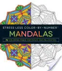 Stress Less Color-By-Number Mandalas: 75 de pagini de colorat pentru pace și relaxare - Stress Less Color-By-Number Mandalas: 75 Coloring Pages for Peace and Relaxation
