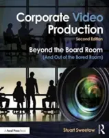 Producția video corporativă: Dincolo de sala de consiliu (și din camera plictiselii) - Corporate Video Production: Beyond the Board Room (and Out of the Bored Room)