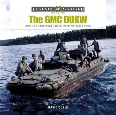 GMC Dukw: Camionul amfibiu al Americii în Al Doilea Război Mondial și Coreea - The GMC Dukw: America's Amphibious Truck in World War II and Korea