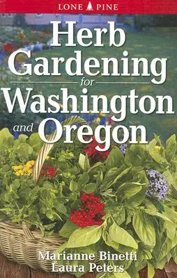 Grădinăritul cu ierburi pentru Washington și Oregon - Herb Gardening for Washington and Oregon