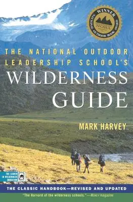 Ghidul Wilderness al National Outdoor Leadership School: Manualul clasic, revizuit și actualizat - The National Outdoor Leadership School's Wilderness Guide: The Classic Handbook, Revised and Updated