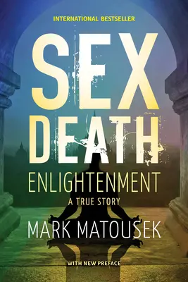 Sex Moarte Iluminare: O poveste adevărată - Sex Death Enlightenment: A True Story