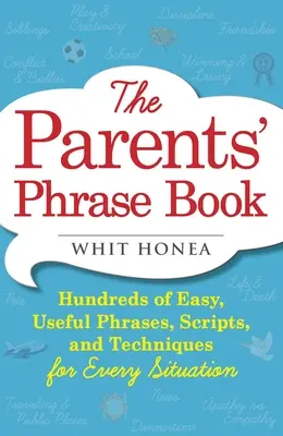 Cartea de fraze a părinților: Hundreds of Easy, Useful Phrases, Scripts, and Techniques for Every Situation - Parents' Phrase Book: Hundreds of Easy, Useful Phrases, Scripts, and Techniques for Every Situation