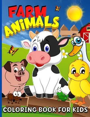 Carte de colorat cu animale de fermă pentru copii de 4-8 ani: Animal Farm Carte de colorat pentru băieți și fete Cute Domestic Animals Coloring Book For Children - 65 Color - Farm Animals Coloring Book For Kids Ages 4-8: Animal Farm Coloring Book For Boys And Girls Cute Domestic Animals Coloring Book For Children - 65 Color