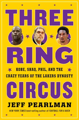 Three-Ring Circus: Kobe, Shaq, Phil și anii nebuni ai dinastiei Lakers - Three-Ring Circus: Kobe, Shaq, Phil, and the Crazy Years of the Lakers Dynasty