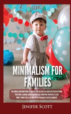 Minimalism pentru familii: Pentru familiile care doresc mai multă bucurie, sănătate și creativitate în viața lor prin dezordonarea casei lor, învățarea simplă și p - Minimalism For Families: For Families Who Want More Joy, Health, and Creativity In Their Life by Decluttering Their Home, Learning Simple and P