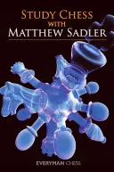 Studiază șahul cu Matthew Sadler - Study Chess with Matthew Sadler