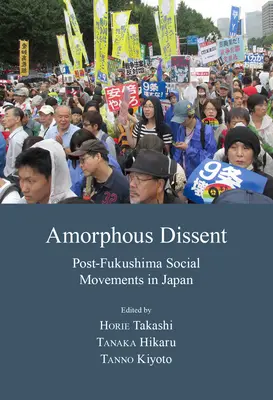 Amorphous Dissent: Mișcări sociale post-Fukushima în Japonia - Amorphous Dissent: Post-Fukushima Social Movements in Japan