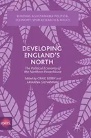 Dezvoltarea nordului Angliei: Economia politică a Northern Powerhouse - Developing England's North: The Political Economy of the Northern Powerhouse