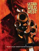 Vestul ultra sălbatic: Arta afișelor de film „Spaghetti Western” italian” - Ultra Wild West: The Art of Italian spaghetti Western