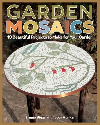 Mozaicuri de grădină: 19 proiecte frumoase de realizat pentru grădina ta - Garden Mosaics: 19 Beautiful Projects to Make for Your Garden