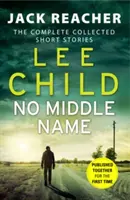 No Middle Name - Colecția completă a povestirilor lui Jack Reacher - No Middle Name - The Complete Collected Jack Reacher Stories