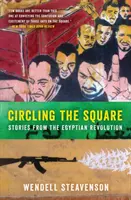 Circling the Square: Povești de la Revoluția Egipteană - Circling the Square: Stories from the Egyptian Revolution