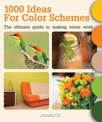 1000 de idei pentru scheme de culori: The Ultimate Guide to Making Colors Work - 1000 Ideas for Color Schemes: The Ultimate Guide to Making Colors Work