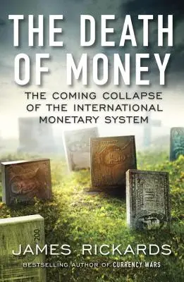 Moartea banilor: Colapsul iminent al sistemului monetar internațional - The Death of Money: The Coming Collapse of the International Monetary System